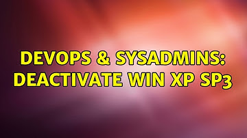 DevOps & SysAdmins: Deactivate Win XP SP3