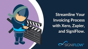 Streamline Your Invoicing Process with Xero, Zapier, and SigniFlow
