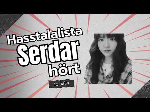 Hasstalalista - Serdar hört Jo Jelly