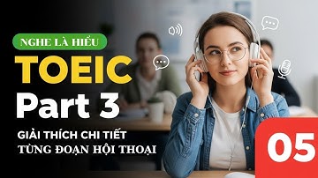 Nghe Là Hiểu – TOEIC Part 3 Không Còn Khó! | Giải thích chi tiết từng đoạn hội thoại | Phần 5