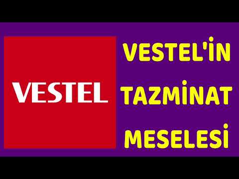 Vestel'in Tazminat Meselesi