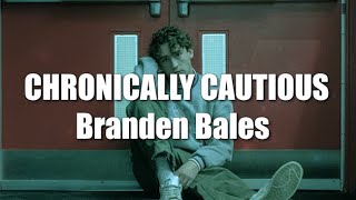 Chronically Cautious - Braden Bales (lyrics)