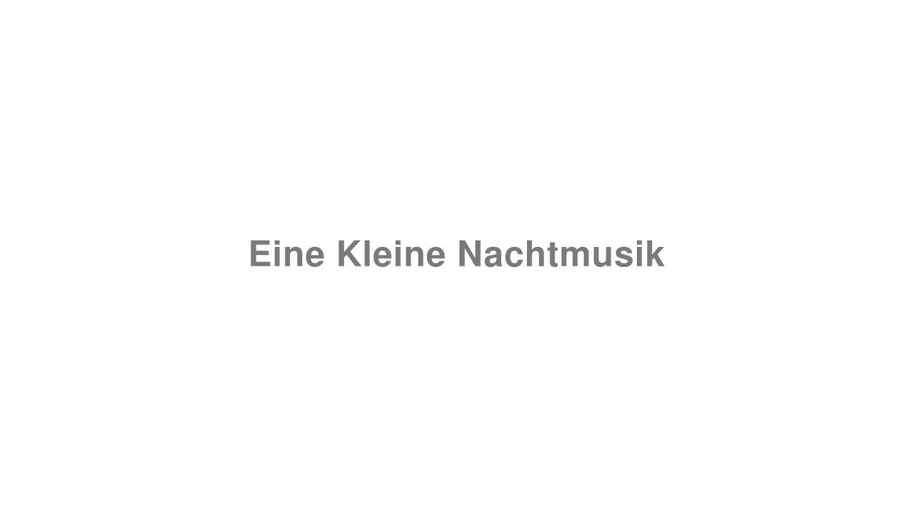How to Pronounce "Eine Kleine Nachtmusik" YouTube