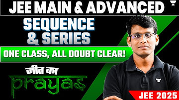 SEQUENCE & SERIES One Shot || JEE Main & Advanced || PRAYAS 2025