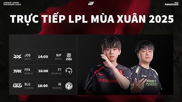TRỰC TIẾP LPL 2025 JDG VS NIP | FPX VS TT | BLG VS IG NGUYÊN LIÊN MINH