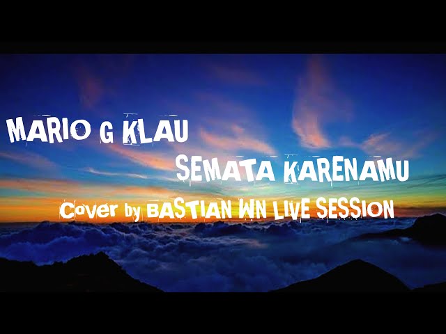 SEMATA KARENAMU - MARIO G KLAU Lagu + Lirik Cover by BASTIAN WN LIVE SESSION class=