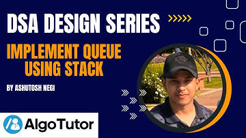 D4: Implement queue using stacks | DSA Design Series | AlgoTutor
