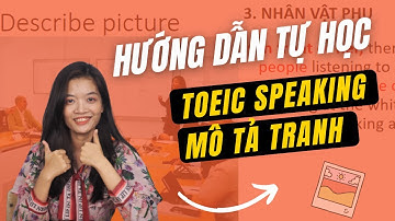 Format TOEIC SPEAKING PART 2 - Cách mô tả tranh bằng tiếng anh FORMAT MỚI
