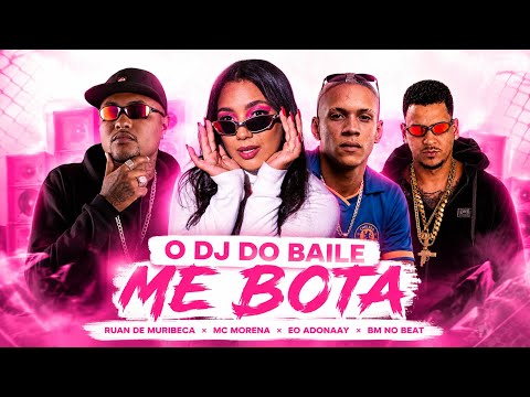O DJ DO BAILE ME BOTA - Ruan de Muribeca, Mc Morena, BM no Beat, Eo Adonaay