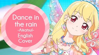 English Cover - Dance in the rain (Aikatsu!) 【Mesoki】