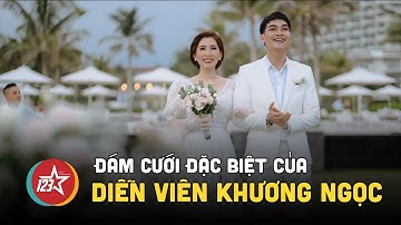 Đám cưới giản dị và đặc biệt của diễn viên Khương Ngọc