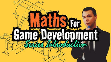 Maths for Game Development: Series Introduction