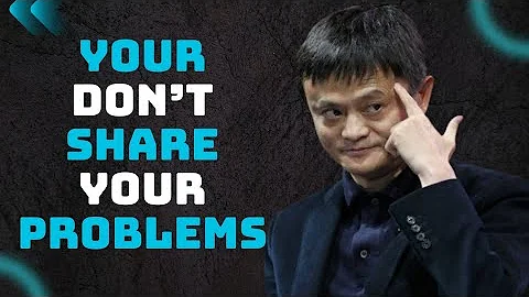 Don’t Share Your Problems — Solve Them | Jack Ma Powerful Motivational Speech