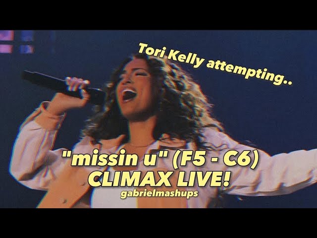 Tori Kelly - "missin u" CLIMAX ATTEMPTS LIVE! (F5 - C6) | gabrielmashups