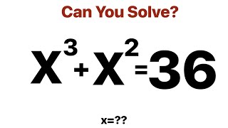 A Wonderful Exponential Equation Solving . Olympiad Mathematics. X^3 +X^2 =36
