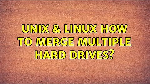 Unix & Linux: How to merge multiple hard drives? (4 Solutions!!)
