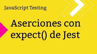 Aserciones con expect() de Jest | Pruebas en JavaScript