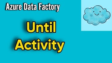 Until Activity in Azure Data Factory and Azure Synapse Analytics Pipelines | Do Until Concept