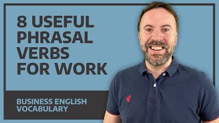 8 Useful Phrasal Verbs For Work  Business English Vocabulary