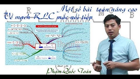 Một số bài toán nâng cao về mạch RLC  mắc nối tiếp – Thầy Phạm Quốc Toản
