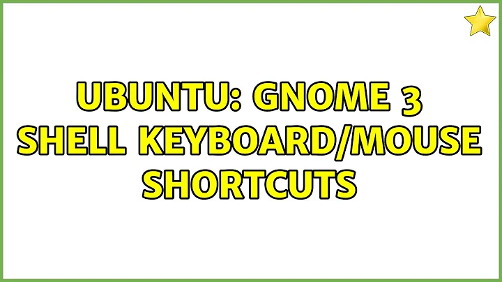 Ubuntu: GNOME 3 Shell keyboard/mouse shortcuts (2 solutions!)