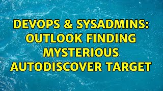 DevOps & SysAdmins: Outlook finding mysterious autodiscover target (2 Solutions!!)