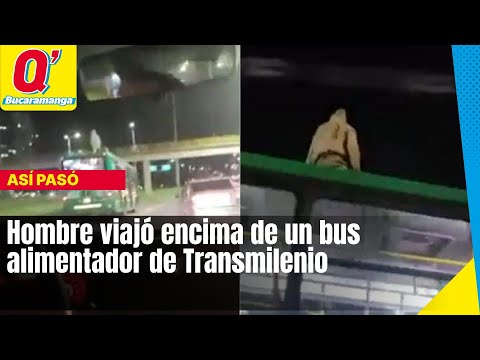 Hombre viajó encima de un bus alimentador de Transmilenio