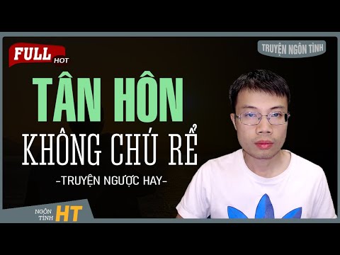 Video Truyện Ngôn Tình: TÂN HÔN KHÔNG CHÚ RỂ - Đêm Nay Anh Ở... - youtube