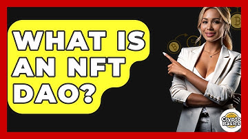 What Is An NFT DAO? - CryptoBasics360.com