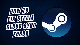 How To Fix Steam Cloud Sync Error 2025 Guide Easy Fixes