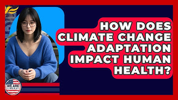 How Does Climate Change Adaptation Impact Human Health? - We Are Liberal