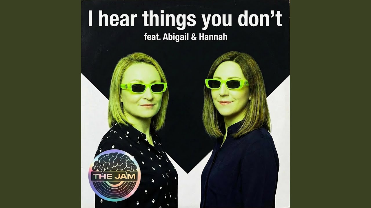 I hear things you don't (feat. Abigail & Hannah)