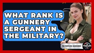 What Rank Is A Gunnery Sergeant In The Military? - The Frontline Guardians