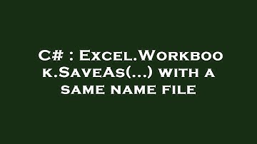 C# : Excel.Workbook.SaveAs(...) with a same name file