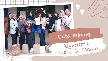 Video Presentasi Kelompok 3 Data Mining | Algoritma Fuzzy Clustering Means (FCM)