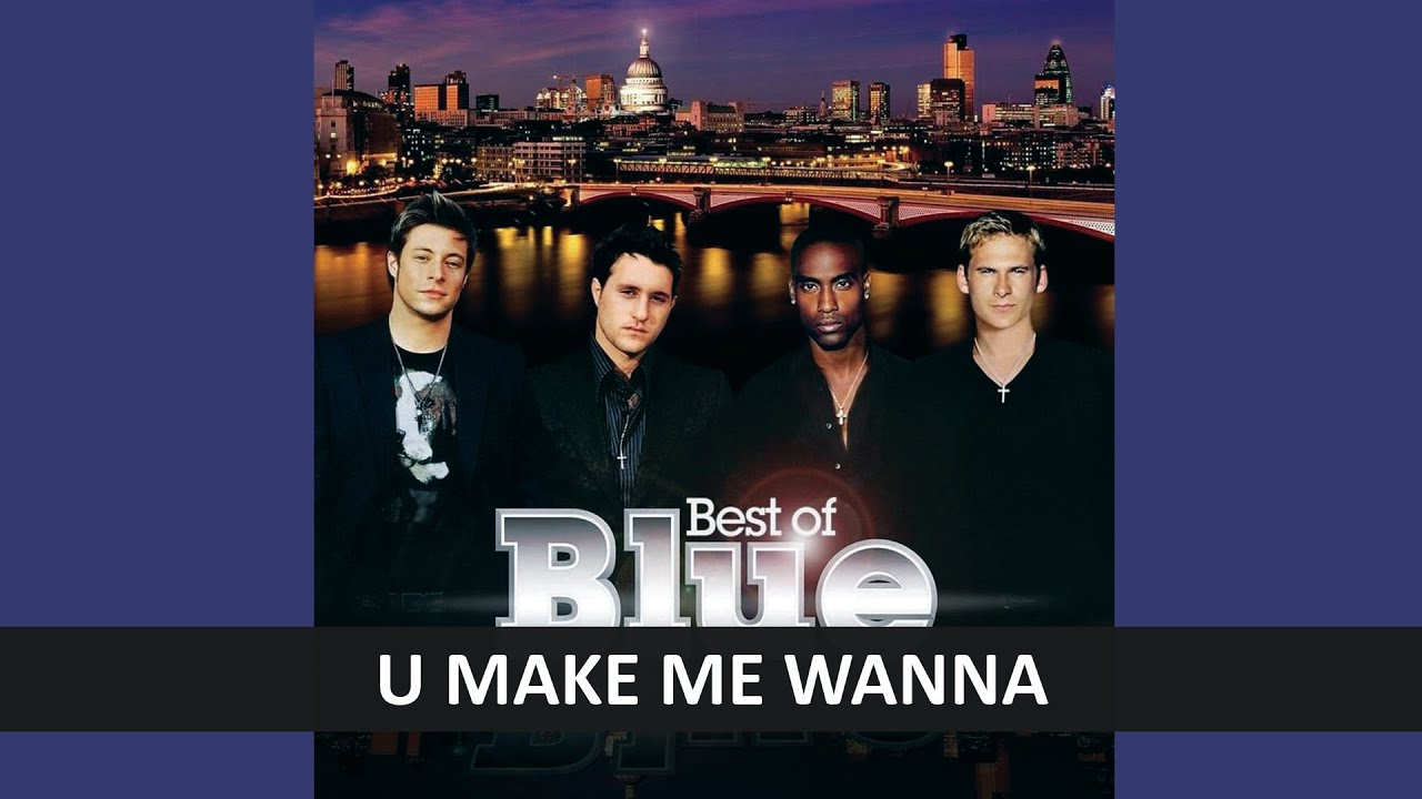BLUE - U MAKE ME WANNA LYRICS - YouTube