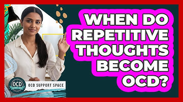 When Do Repetitive Thoughts Become OCD?
