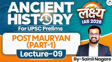 Post Mauryan (Part 1) | Lec 09 | Ancient History | Lakshya IAS 2026