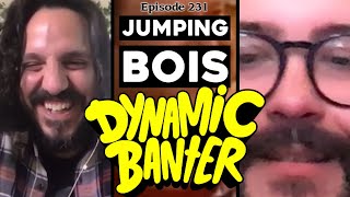 Dynamic Banter 231 - Jumping Bois