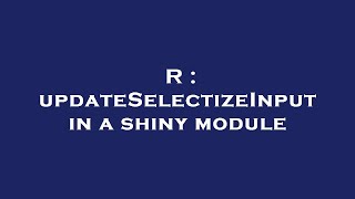 R : updateSelectizeInput in a shiny module
