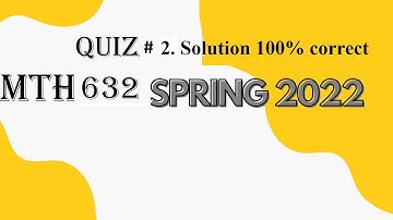 mth 632 quiz # 2 solution100% correct   spring 2022