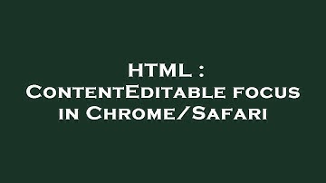 HTML : ContentEditable focus in Chrome/Safari