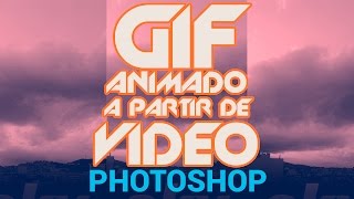 Gif animado a partir de vídeo con Photoshop