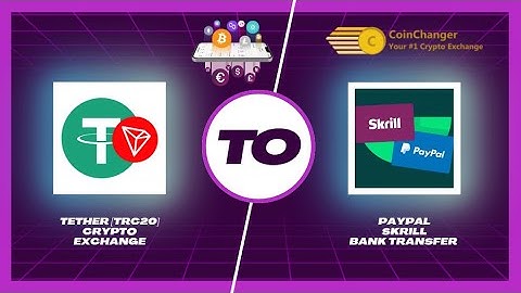 Transfer Tether TRC20 to PayPal & Skrill: Instant and Secure Exchanges | CoinChanger