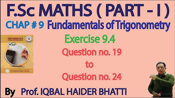 Ch# 9| Fundamentals of Trigonometry |Exercise 9.4 Question no 19 to 24| F.Sc [Part1] Lec 12