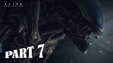 Alien Isolation Gameplay Walkthrough Part 7 PC - No Commentary (FULL GAME)