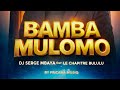 DJ SERGE MBAYA FT CHAPITRE BULULU BAMBA MULOMO
