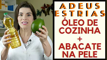 Como tirar estrias com óleo de cozinha e abacate?