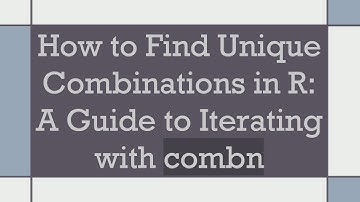 How to Find Unique Combinations in R: A Guide to Iterating with combn