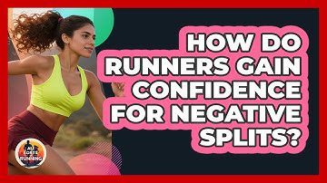 How Do Runners Gain Confidence For Negative Splits? - All Sorts Of Running